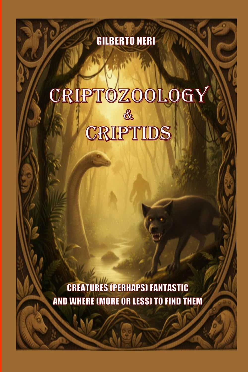 CRYPTOZOOLOGY & CRYPTIDS: Creatures (Perhaps) Fantastic and Where (More or Less) to Find Them