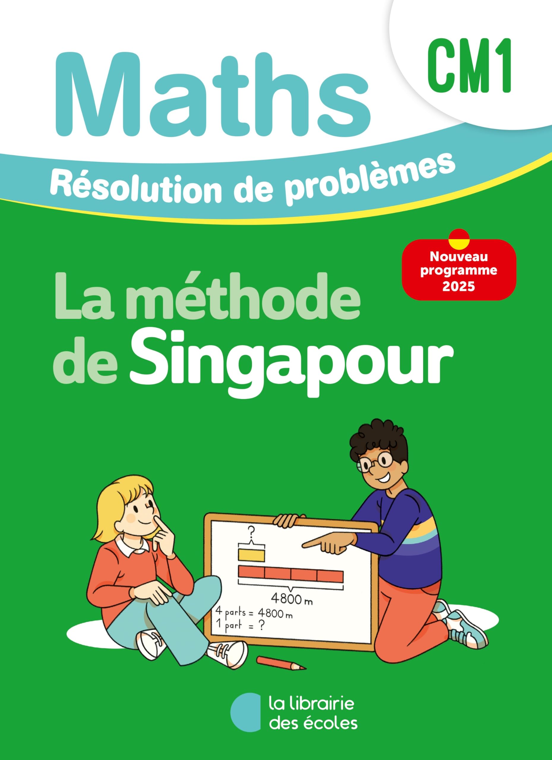 Mathématiques CM1 (2026) - Méthode de Singapour - Résolution de problèmes - Cahier d'exercices