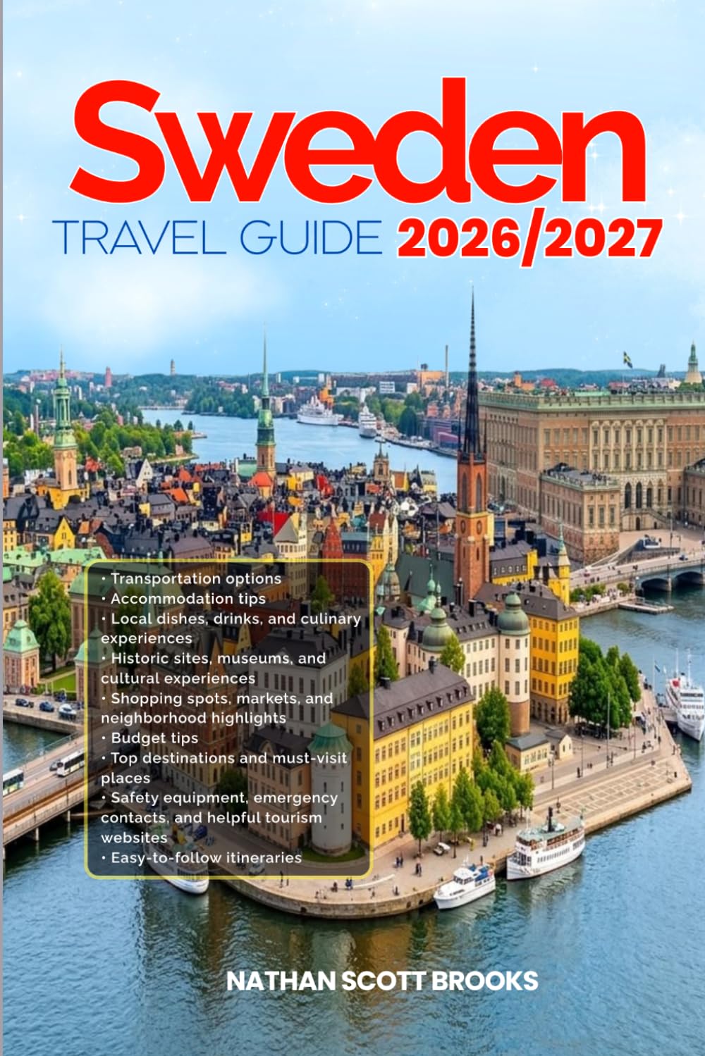 SWEDEN TRAVEL GUIDE 2026/2027: Discover SWEDEN from arrival to departure with a well-detailed guide that helps you see more in half the time through ... advice, budget guidance, and top attractions