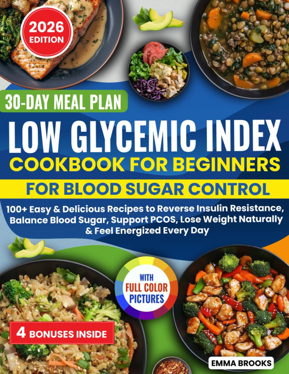 Low Glycemic Index Cookbook for Beginners: 120+ Easy & Delicious Recipes to Reverse Insulin Resistance, Balance Blood Sugar, Support PCOS, Lose Weight Naturally & Feel Energized Every Day