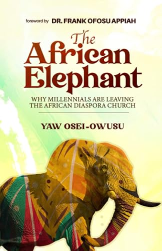 The African Elephant: Why Millennials are Leaving the African Diaspora Church