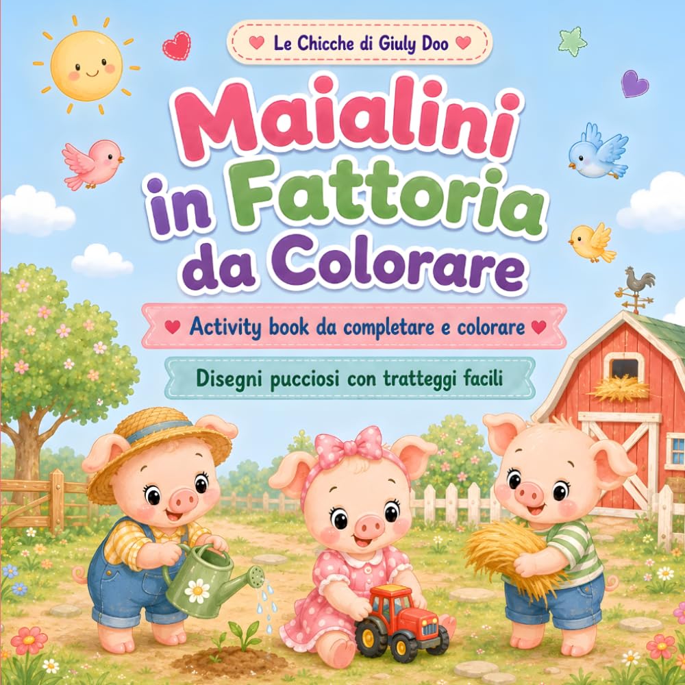 Maialini in Fattoria da Colorare: Activity book da completare e colorare con disegni pucciosi e tratteggi facili (Le Chicche di Giuly Doo)