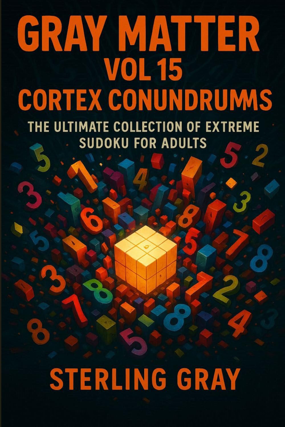 Gray Matter Vol15: Cortex Conundrums: The Ultimate Collection of Extreme Sudoku for Adults