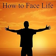 How to Face Life