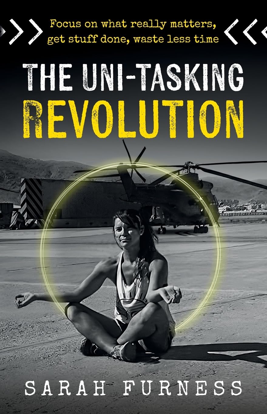 The Uni-tasking Revolution: Focus on what really matters, get stuff done, waste less time