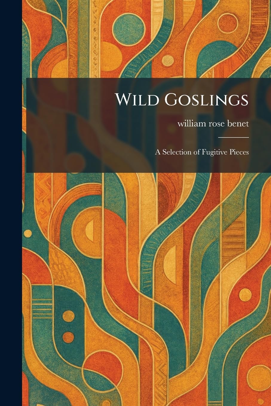 Wild Goslings: A Selection of Fugitive Pieces