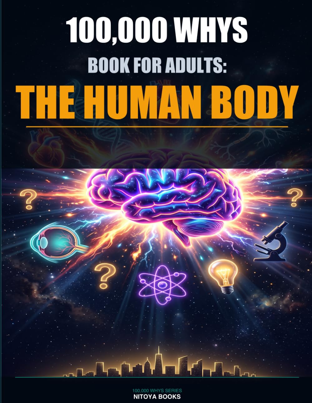 100,000 Whys Book for Adults: The Human Body: Fascinating Answers to Every Question You Never Thought to Ask