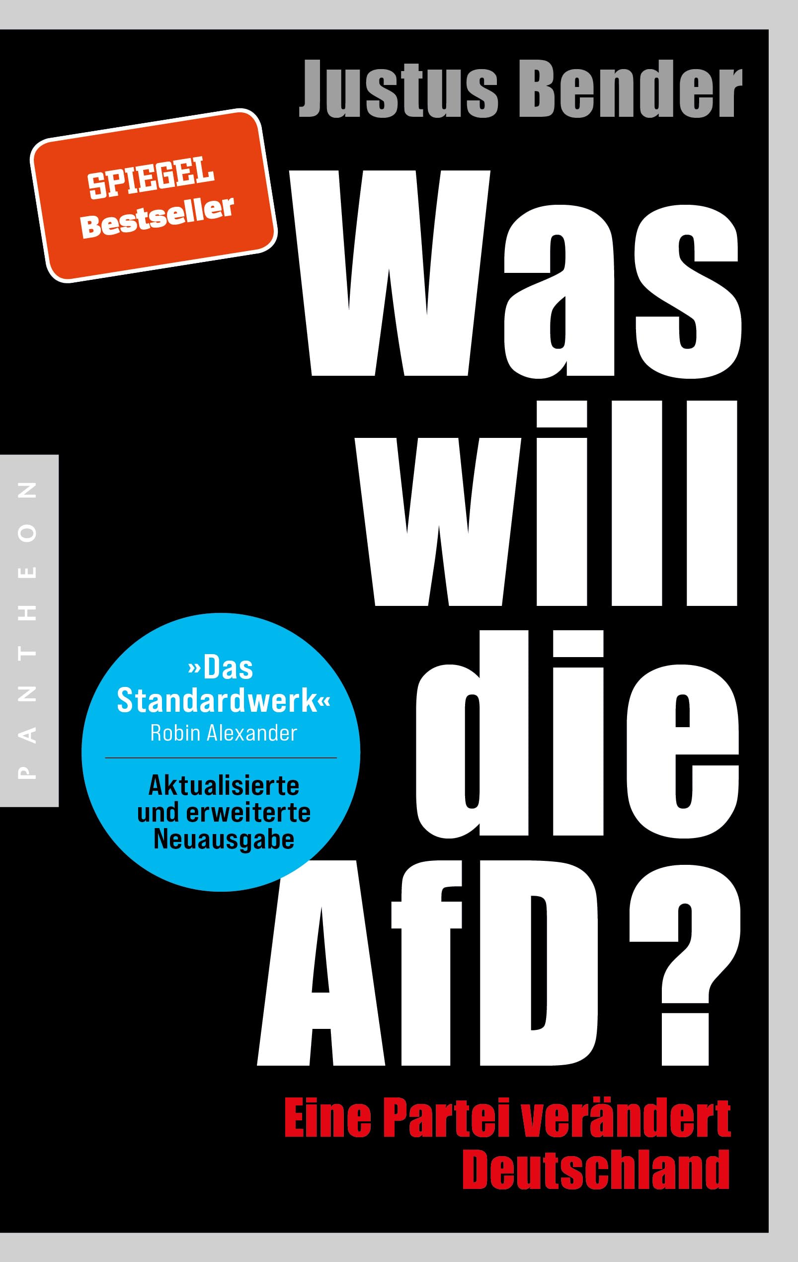 Was will die AfD?: Eine Partei verändert Deutschland - Erweiterte und aktualisierte Neuausgabe - "Das Standardwerk." Robin Alexander