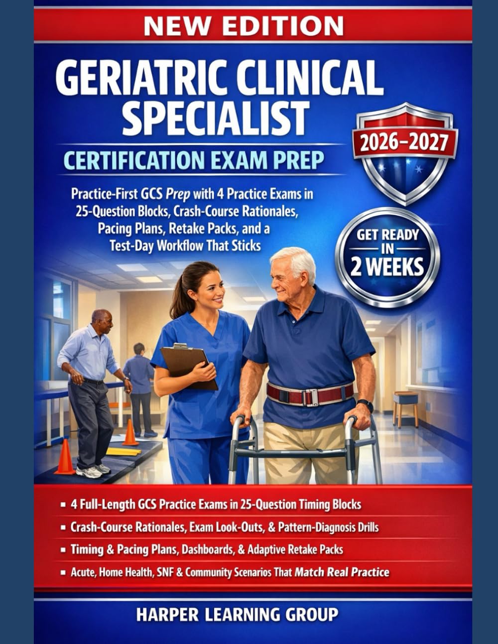 GERIATRIC CLINICAL SPECIALIST CERTIFICATION EXAM PREP: Practice-First GCS Prep with 4 Practice Exams, Crash-Course Rationales, Pacing Plans, Retake Packs, and a Test-Day Workflow That Sticks