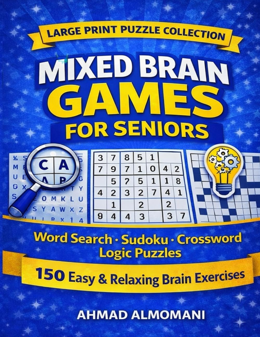 Mixed Brain Games for Seniors – Large Print Puzzles: Word Search • Sudoku • Crossword • Logic Puzzles 150 Easy & Relaxing Brain Exercises