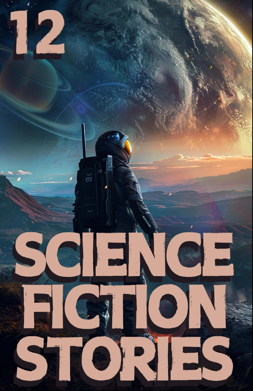 Science Fiction Stories 12: A Collection of Gripping Tales from the unknown spaces of the universe and beyond, and deep into the human mind. (Science Fiction Stories Collection)