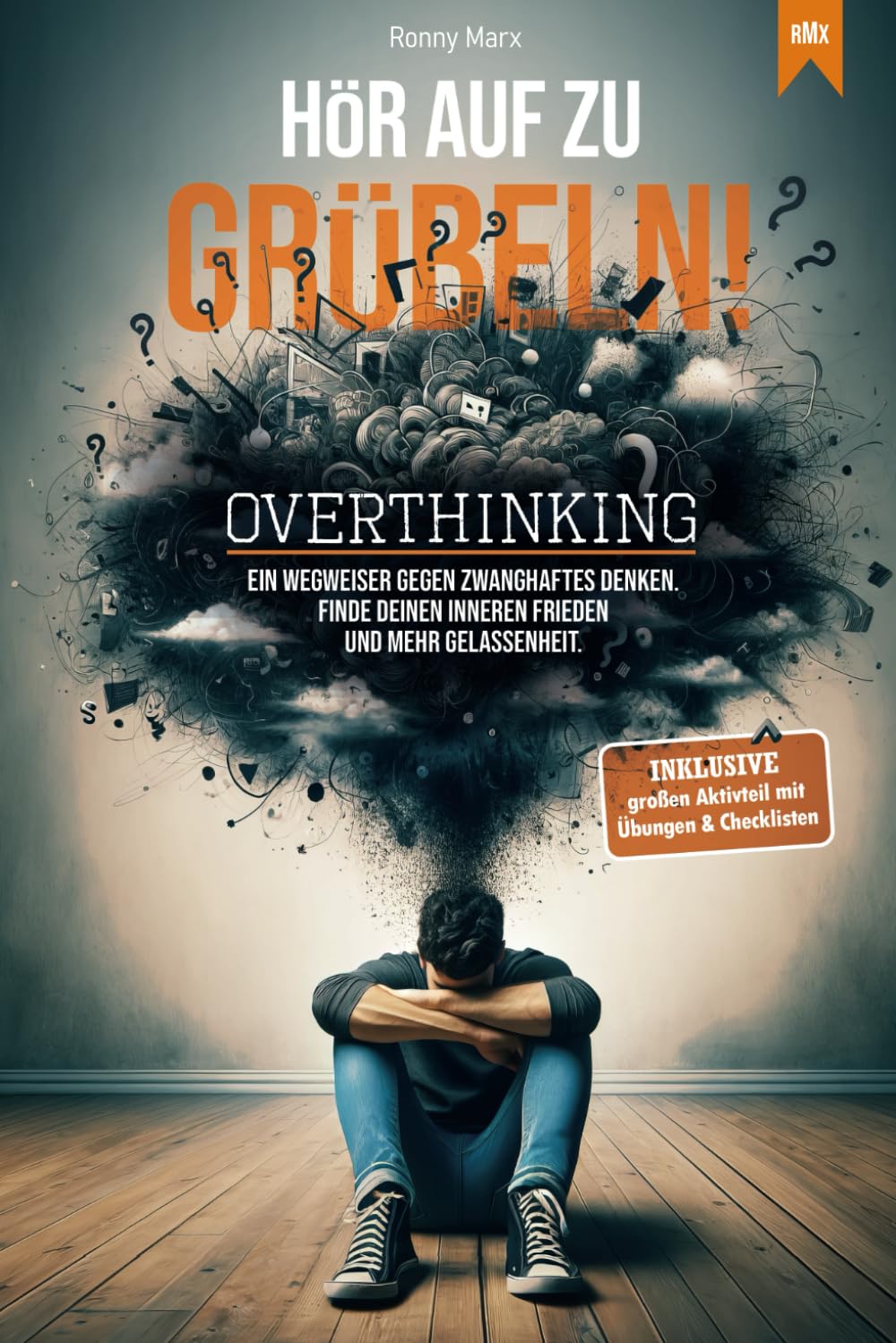 Ich Denke Zu Viel Buch Overthinking: Hör auf zu grübeln! Stoppe das Gedankenkarussell. Kennst