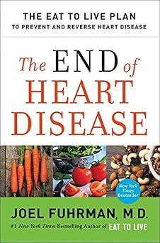 The End of Heart Disease The Eat to Live Plan to Prevent and Reverse Heart Disease Eat for Life, 18