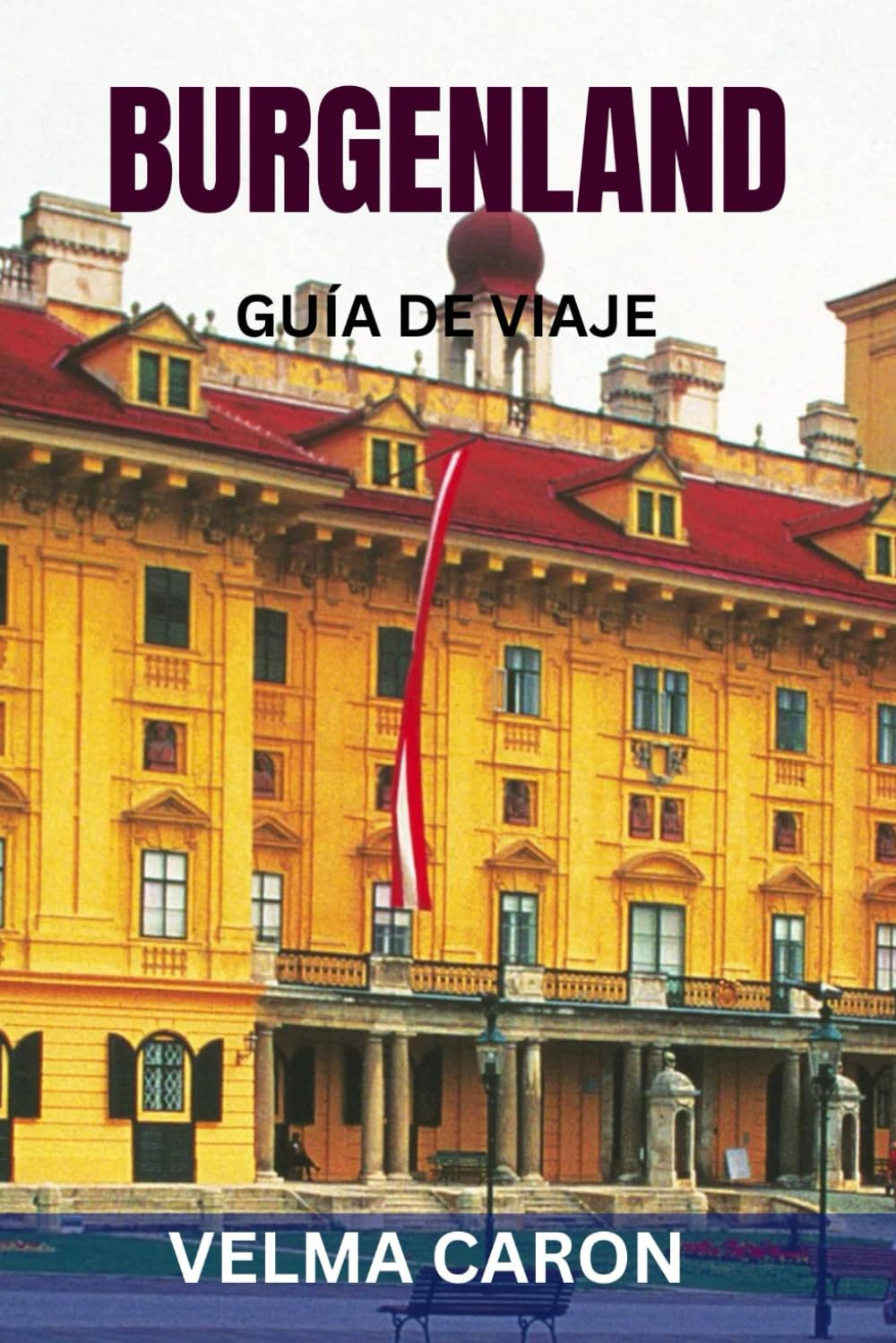 BURGENLAND GUÍA DE VIAJE: Neusiedlersee, región vinícola, atracciones principales, mapas y consejos prácticos de viaje