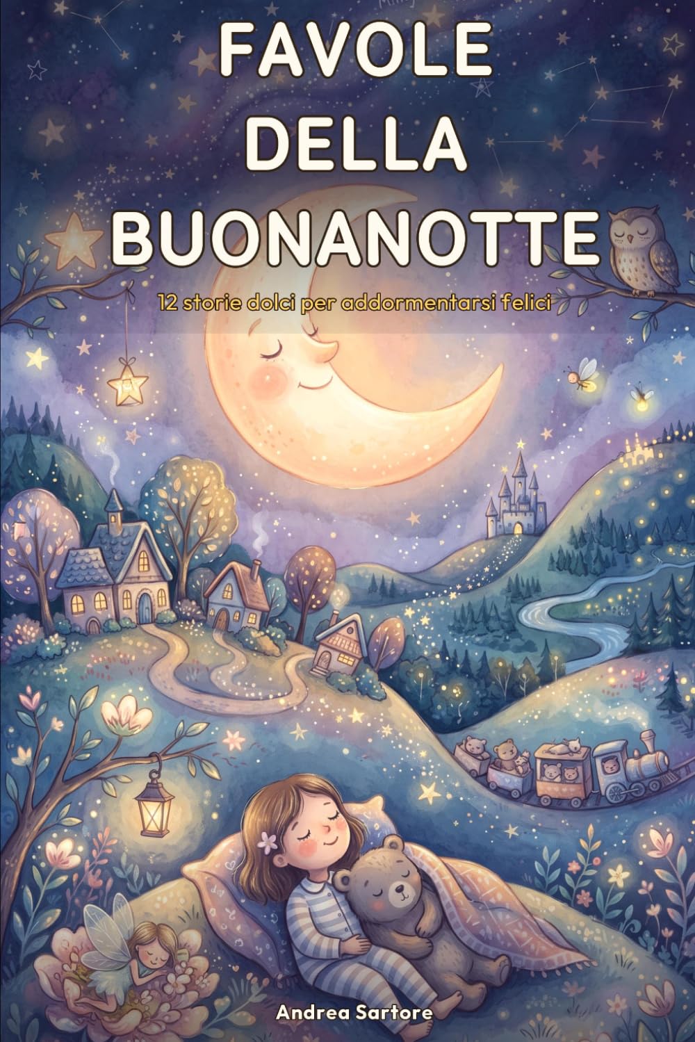Favole della Buonanotte: 12 storie dolci per addormentarsi felici