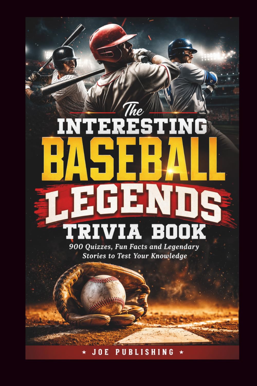 The interesting baseball Legends Trivia Book: 900 Quizzes, Fun Facts and Legendary Stories to Test Your Knowledge