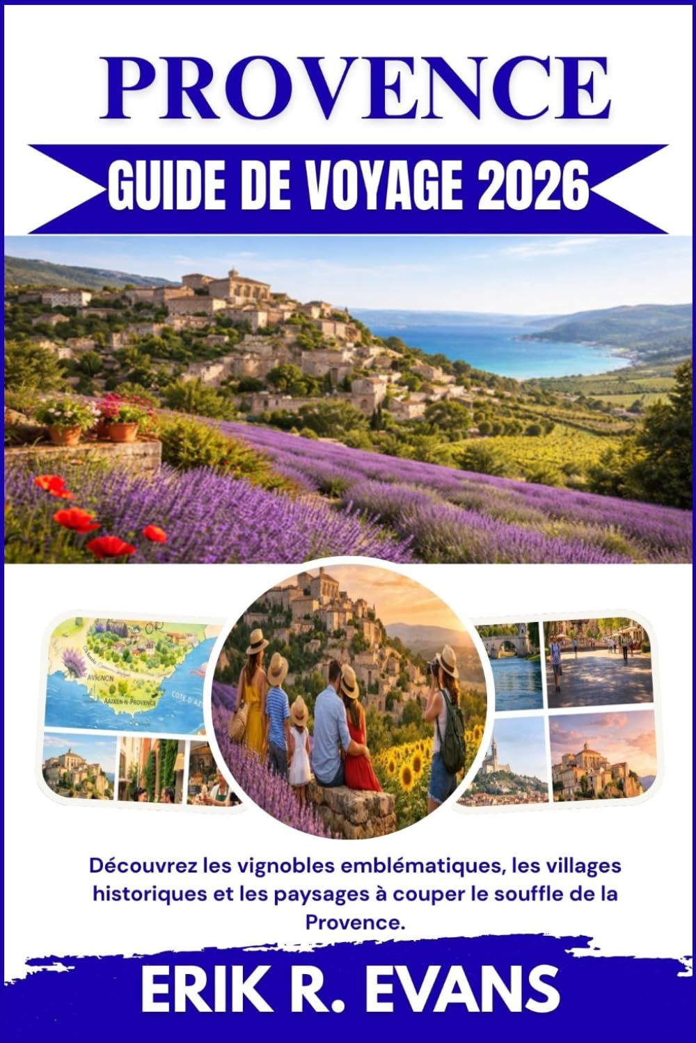 PROVENCE GUIDE DE VOYAGE 2026: Découvrez les vignobles emblématiques, les villages historiques et les paysages à couper le souffle de la Provence.