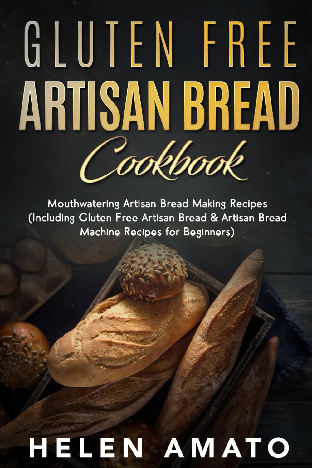 Gluten Free Artisan Bread Cookbook: Mouthwatering Artisan Bread Making Recipes