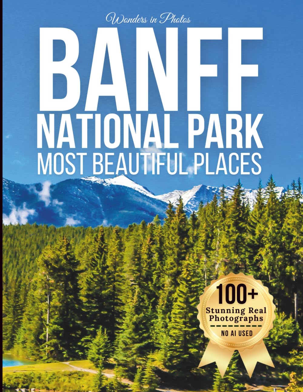 Banff National Park – Most Beautiful Places: A Travel Coffee Table Book of Majestic Mountains, Turquoise Lakes, and Iconic Canadian Wilderness (Large
