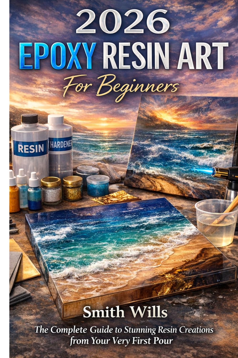 2026 Epoxy Resin Art for Beginners: The Complete Guide to Stunning Resin Creations from Your Very First Pour