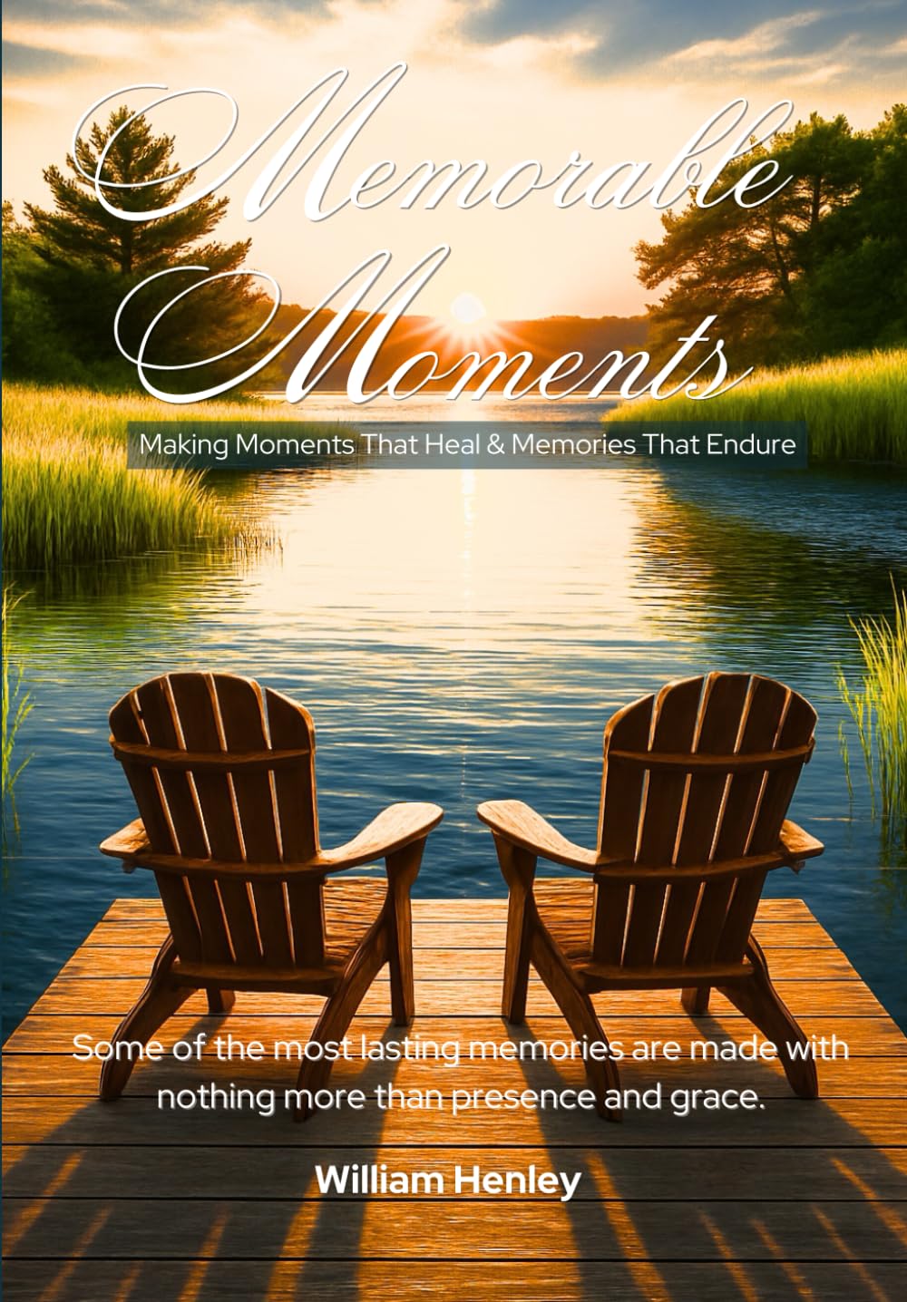 Memorable Moments: Make Moments That. Heal & Memories That Endure