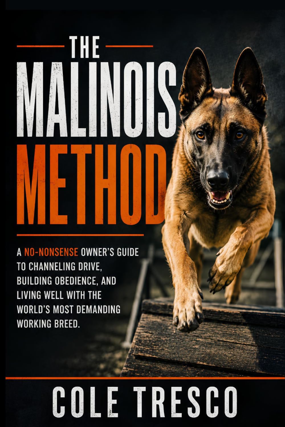The Malinois Method: A No-Nonsense Belgian Malinois Guide to Drive, Obedience, and Everyday Life