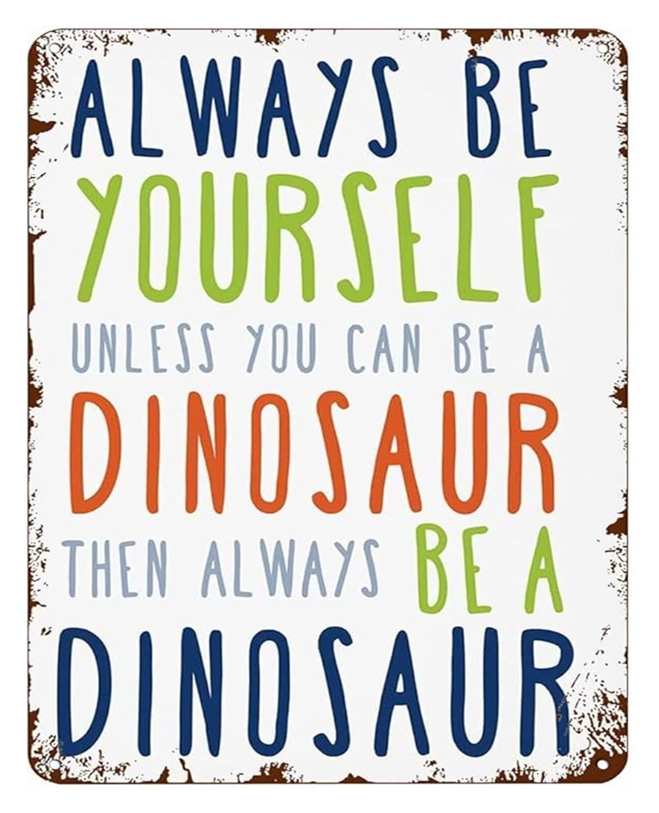 ZDVHOMCB Sarcastic Metal Tin Sign Always Be Yourself Unless You Can Be A Dinosaur Vintage Decor for Pub Cafe Workshop Studio Den 8 X 12 in