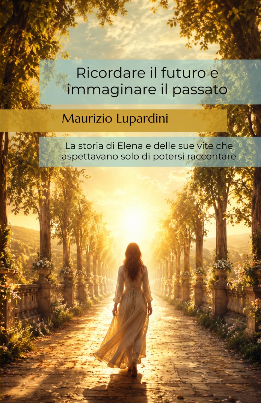Ricordare il futuro e immaginare il passato: La storia di Elena e delle sue vite che aspettavano solo di potersi raccontare (Medicina, Psicologia & Benessere)