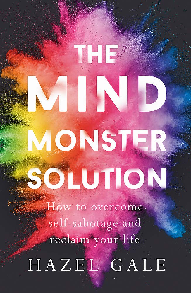 The Mind Monster Solution: How to overcome self-sabotage and reclaim your life