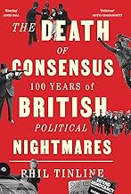 The Death of Consensus: 100 Years of British Political Nightmares