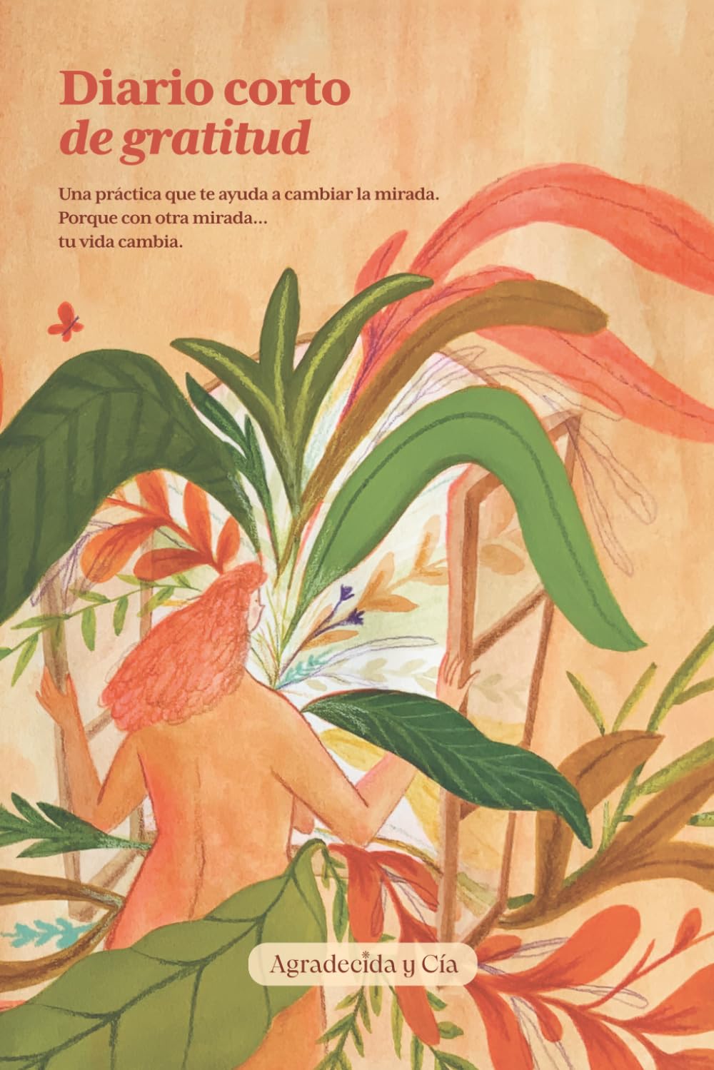 Diario corto de gratitud: Una práctica que te ayuda a cambiar la mirada. Porque con otra mirada... tu vida cambia