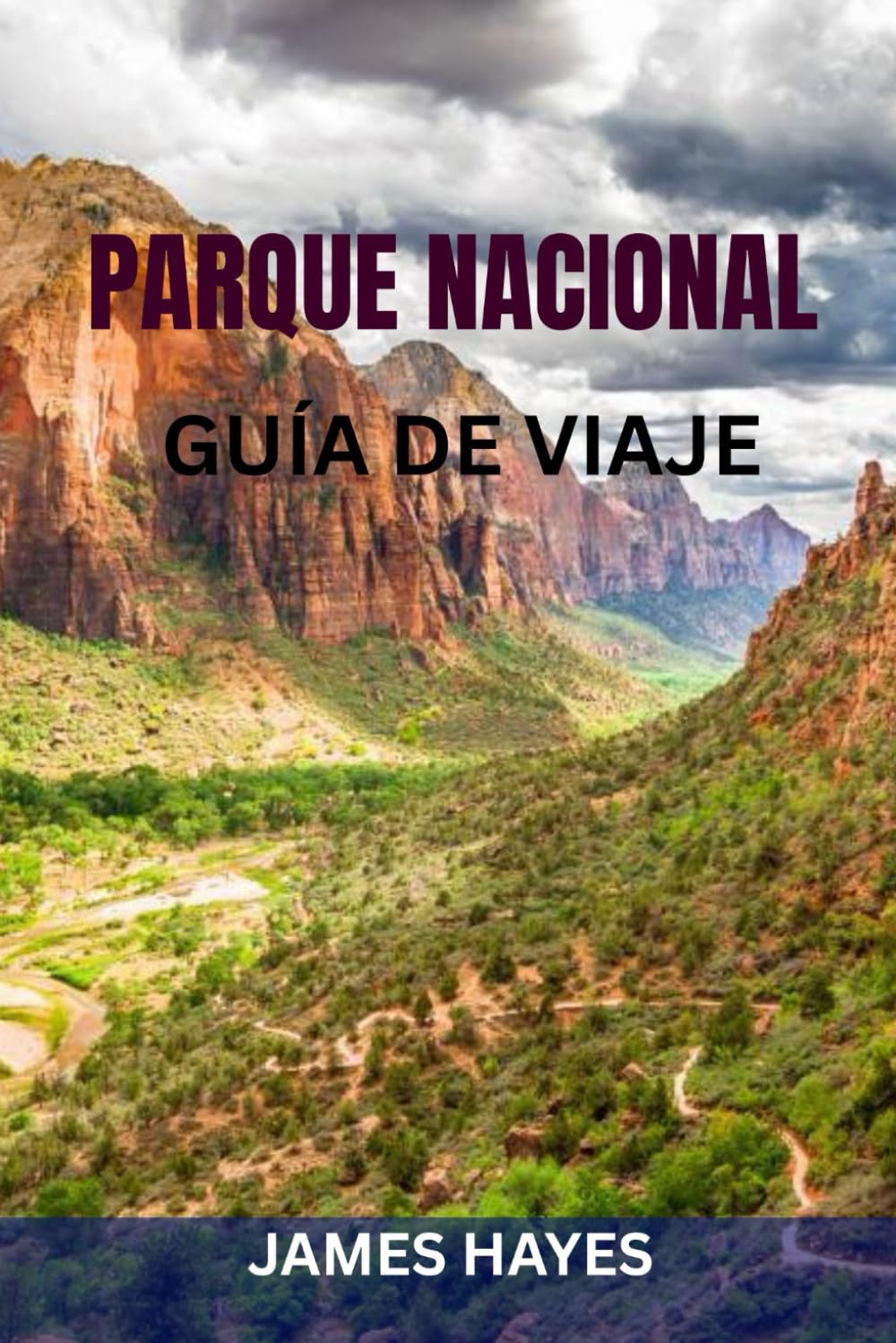 PARQUE NACIONAL GUÍA DE VIAJE: Guía completa de todos los parques nacionales de EE. UU.: atracciones imprescindibles, rutas panorámicas, consejos de expertos e itinerarios listos para usar