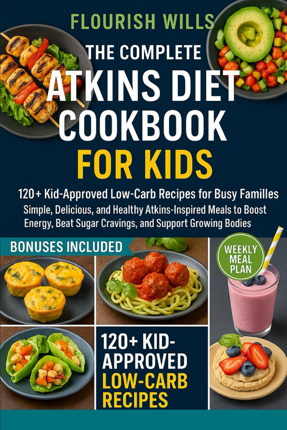THE COMPLETE ATKINS DIET COOKBOOK FOR KIDS: +120 Kid-Approved Low-Carb Recipes for Busy Families: Simple, Delicious, and Healthy Atkins-Inspired Meals ... Sugar Cravings, and Support Growing Bodies