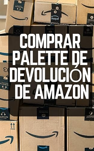 Comprar Paletas De Devolución de Amazon: Maneras Simples de Ganar Dinero Usando Las Paletas de Liquidación de Amazon Para Principiantes (Spanish Edition)