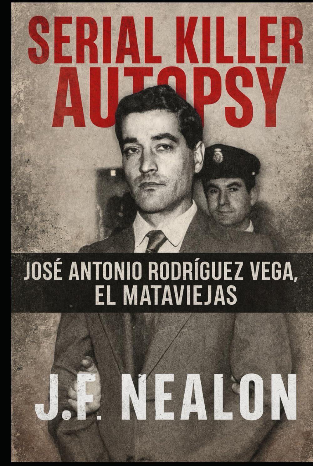 Serial Killer Autopsy: José Antonio Rodríguez Vega, El Mataviejas