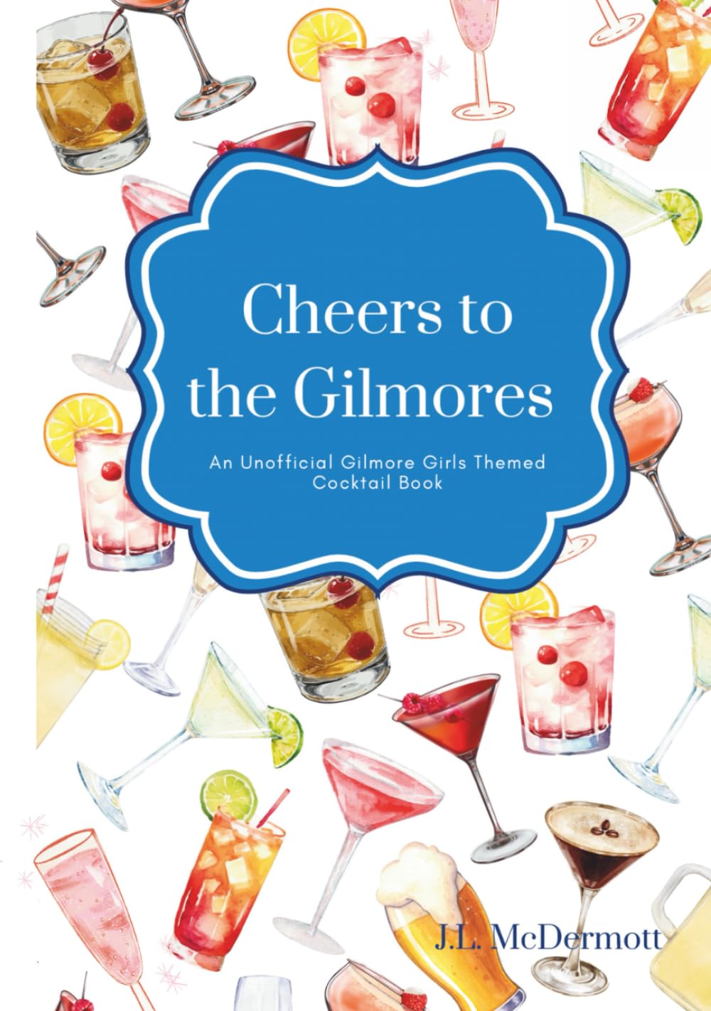 Cheers to the Gilmores: An Unofficial Gilmore Girls Themed Cocktail Book      Hardcover – Large Print, October 6, 2025