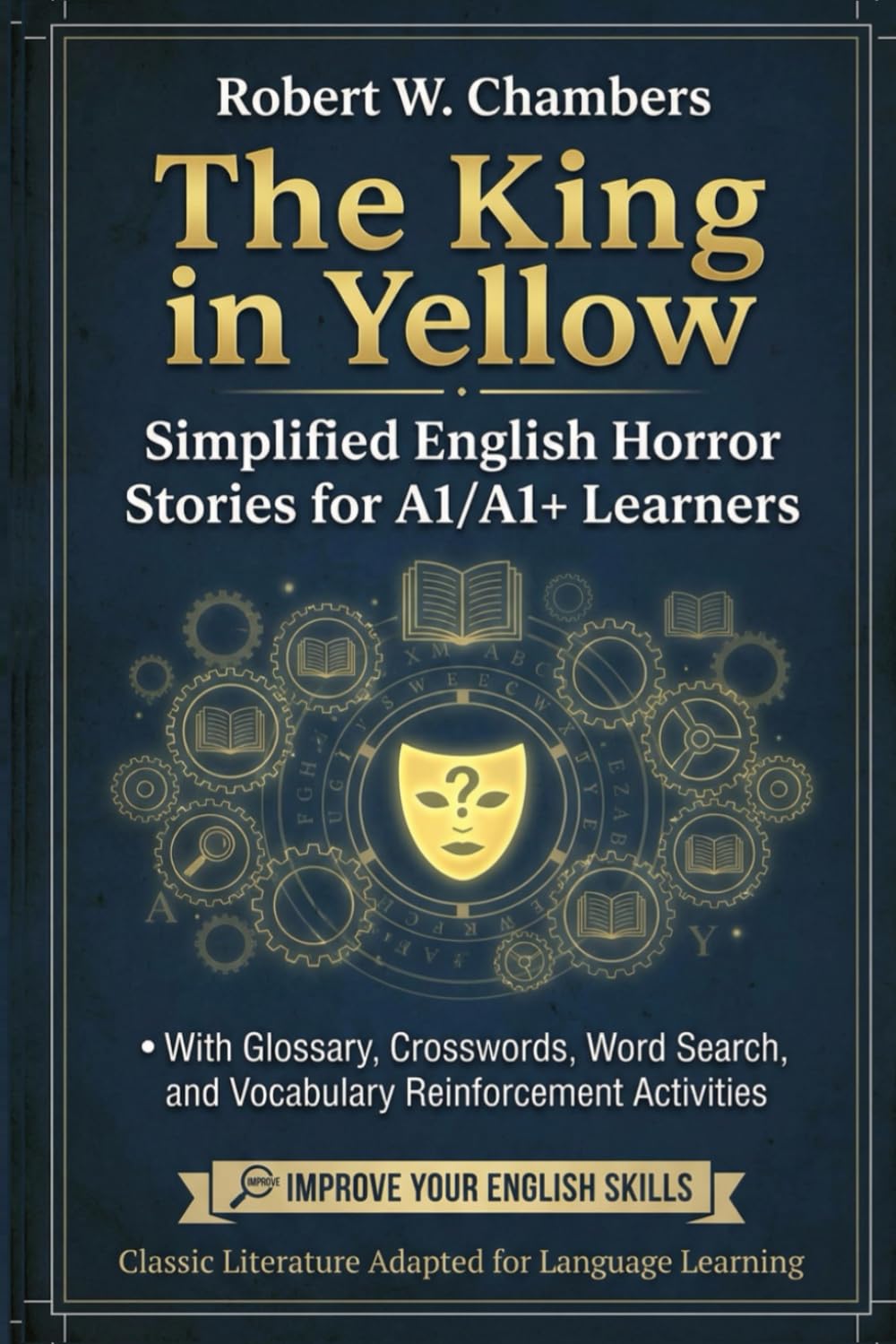 The King in Yellow by Robert W. Chambers: Simplified English Horror Stories for A1/A1+ Learners: With Glossary, Crosswords, Word Search, and Vocabulary Reinforcement Activities