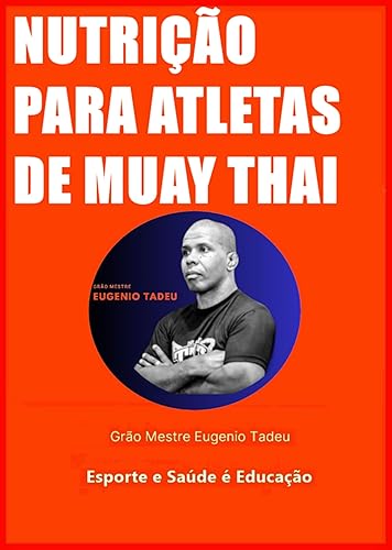 Nutrição para Atletas de Muay Thai:: A Importância da Nutrição no Muay Thai Grão Mestre em Muay Thai