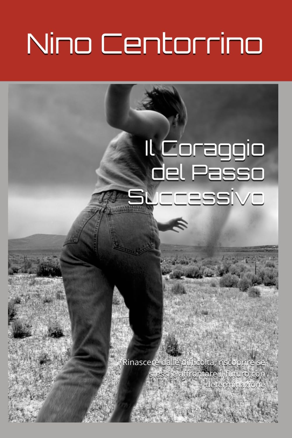 Il Coraggio del Passo Successivo: Rinascere dalle difficoltà, riscoprire se stessi e affrontare il futuro con determinazione