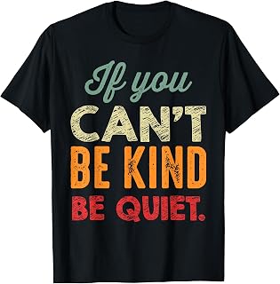 If You Can't Be Kind Be Quiet Anti Bullying Gift for Student T-Shirt