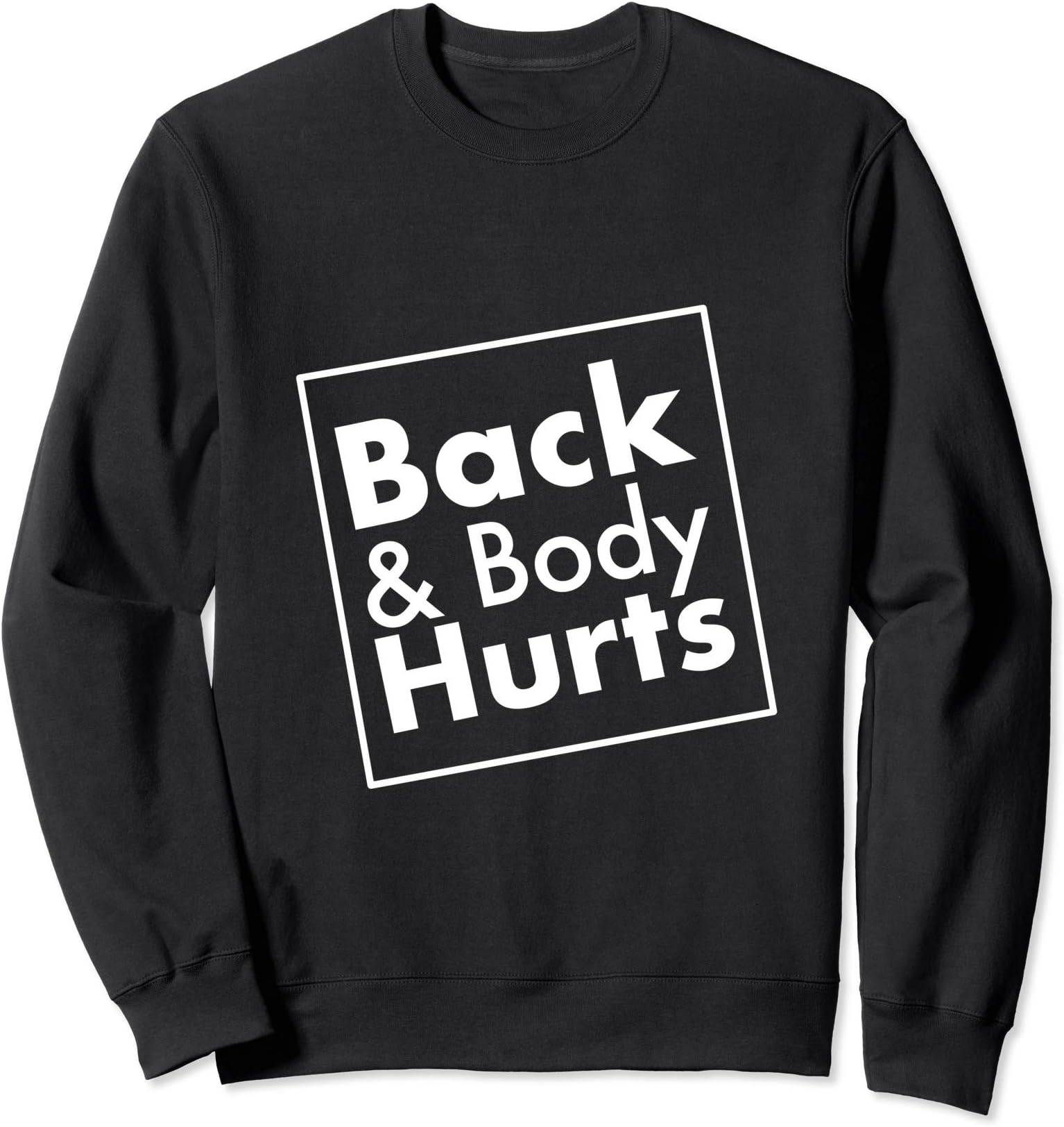 Back and body hurts Sweatshirt
