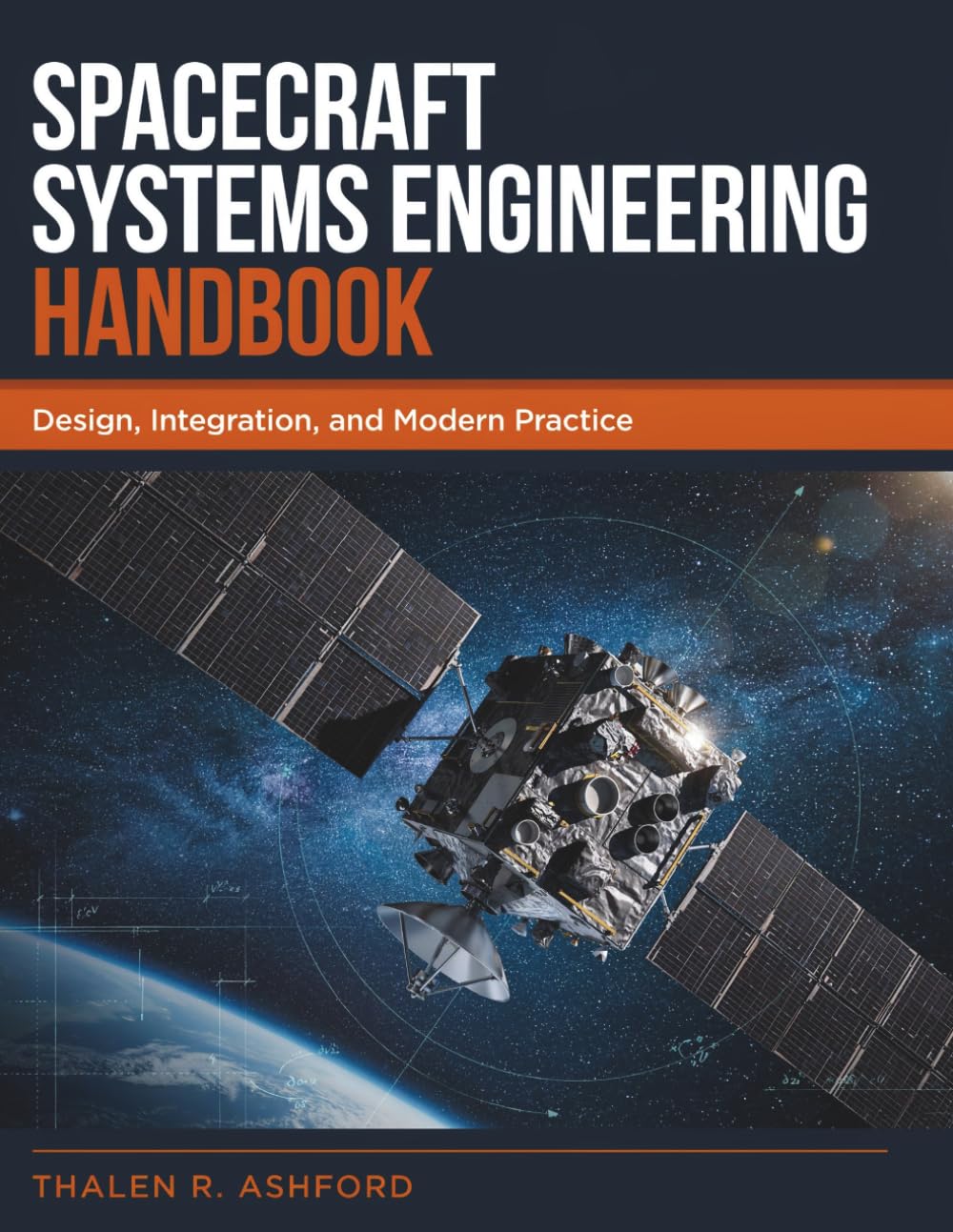 Spacecraft Systems Engineering Handbook: Design, Integration, and Modern Practice