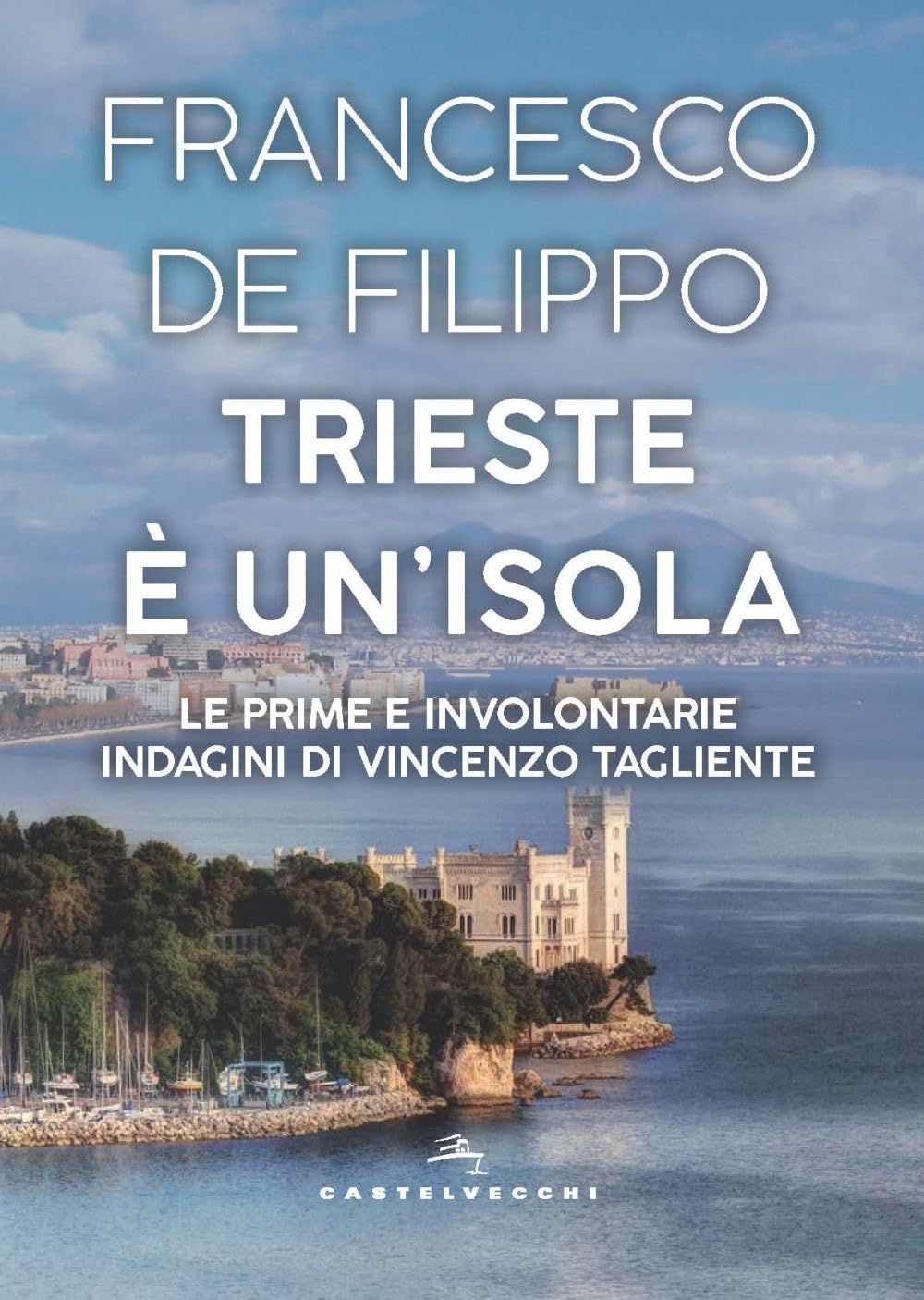 Trieste è Un'isola. Le Prime E Involontarie Indagini Di Vincenzo Tagliente - 4