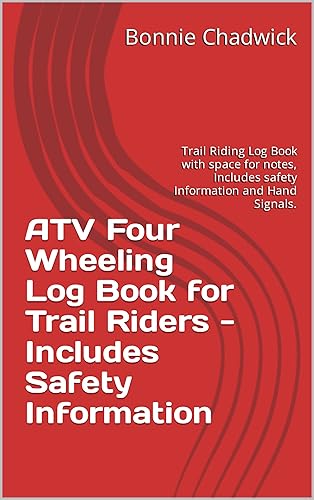 ATV Four Wheeling Log Book for Trail Riders - Includes Safety Information: Trail Riding Log Book with space for notes, Includes safety Information and Hand Signals.