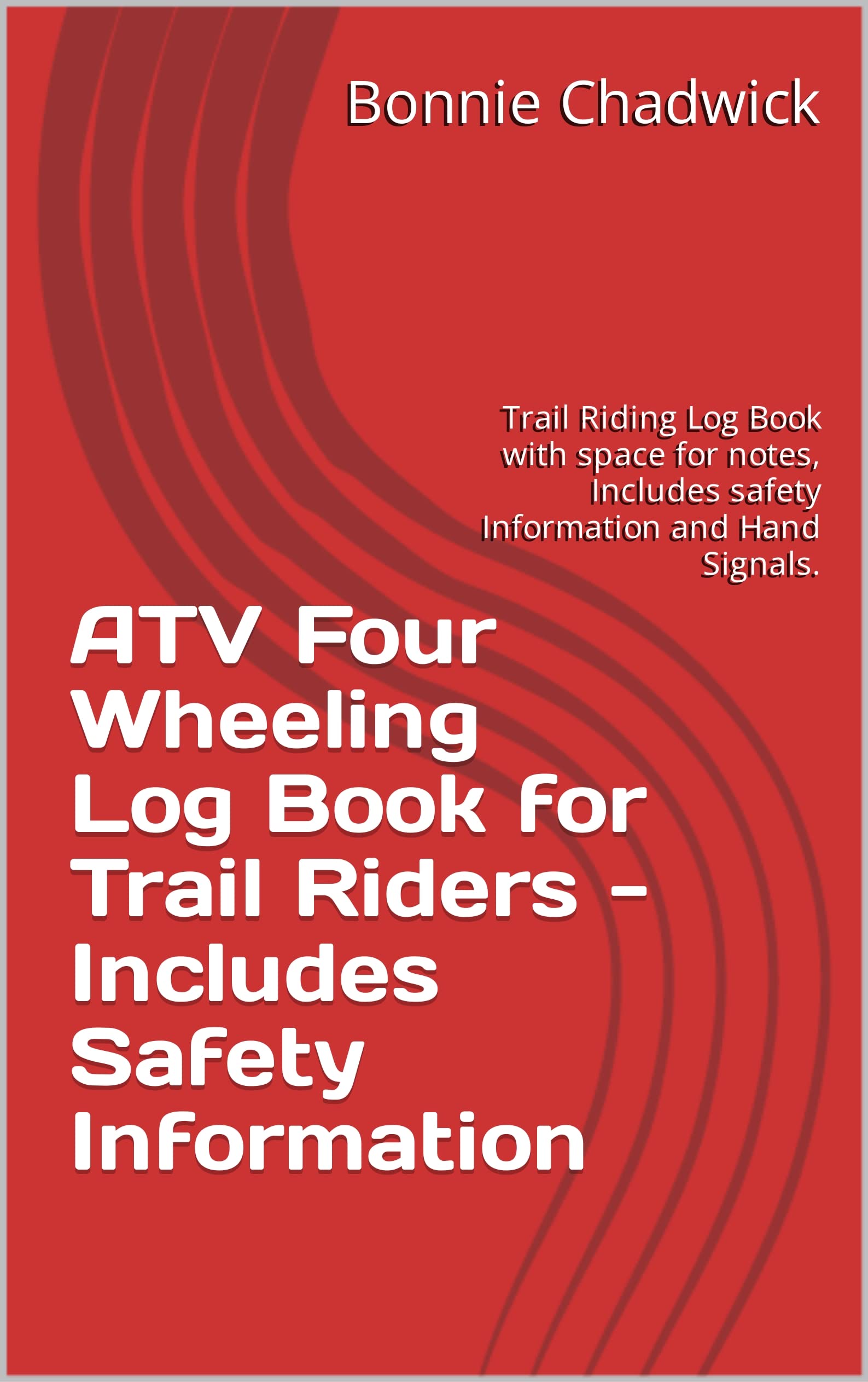 ATV Four Wheeling Log Book for Trail Riders - Includes Safety Information: Trail Riding Log Book with space for notes, Includes safety Information and Hand Signals.
