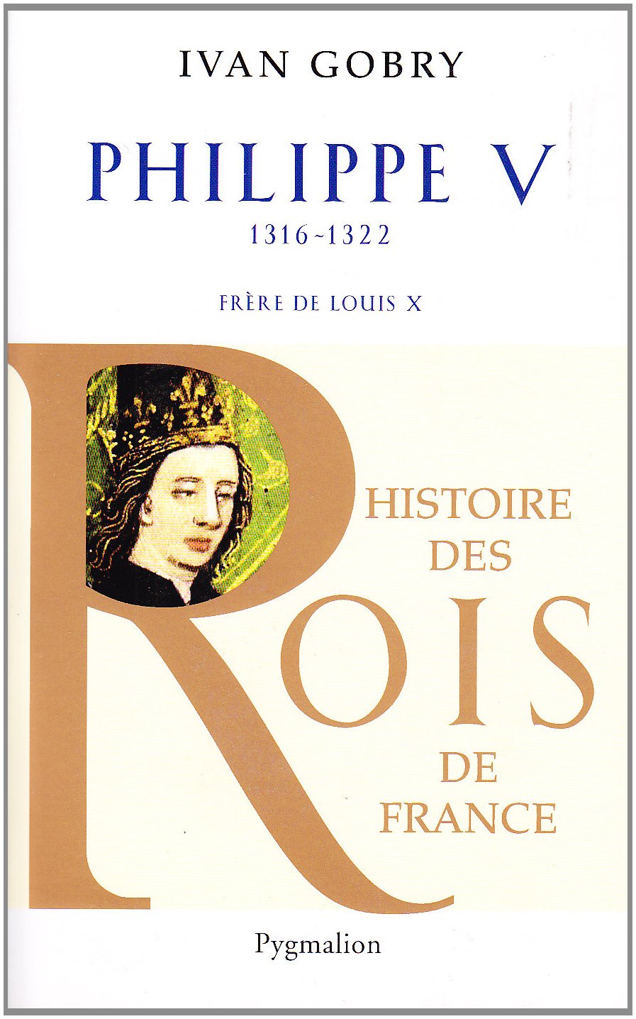 Histoire des Rois de France - Philippe V, 1316-1322: Frère de Louis X