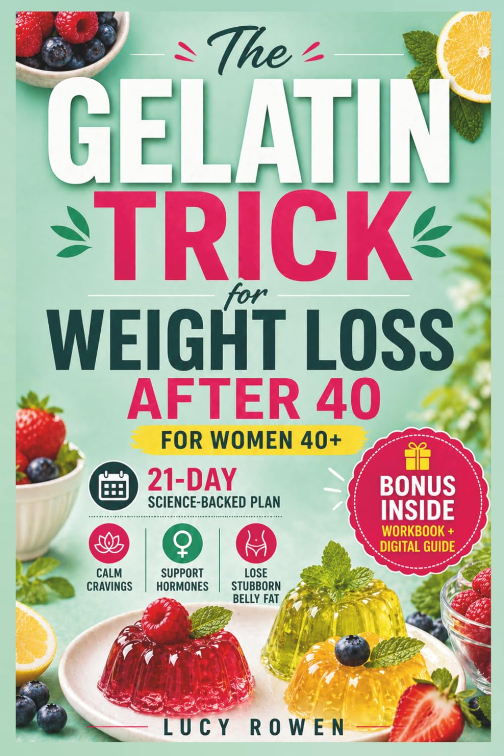 The Gelatin Trick for Women 40+: A Science-Backed 21-Day Gelatin Trick for Weight Loss After 40 — Calm Cravings, Support Hormones, and Lose Stubborn Belly Fat