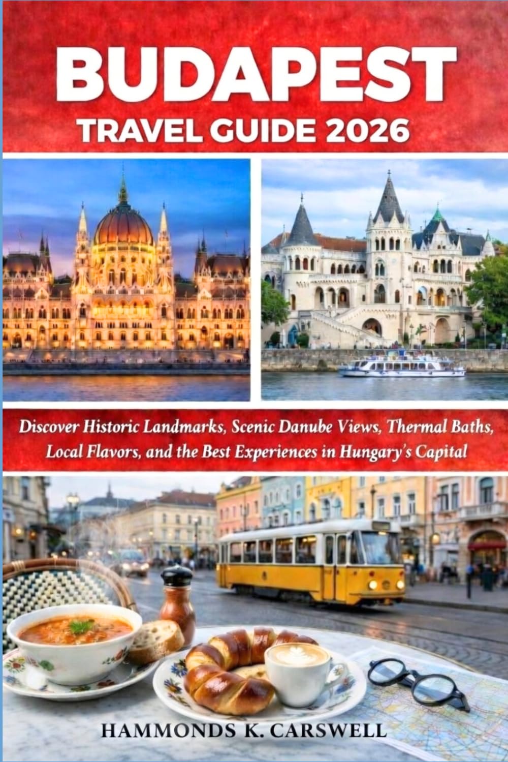 BUDAPEST TRAVELGUIDE2026: Discover Historic Landmarks,Scenic Danube Views,Thermal Baths, Local Flavors,and the Best Experiences in Hungary’s Capital