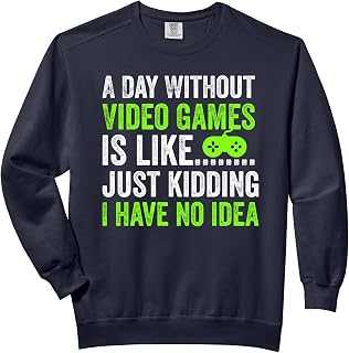 A Day Without Video Games is Like Just Kidding Gaming Gamer Comfort Colors Adult Sweatshirt