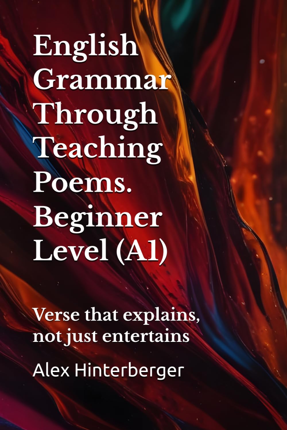 A1 English Grammar in Verse with Practice + Answers: Learn A1 English Grammar Through Poems — Simple Lessons, Exercises & Answers: 1 (The English Grammar in Verse Series)